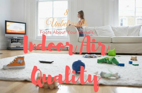8 Unbelievable Facts About Your Home’s Indoor Air Quality
