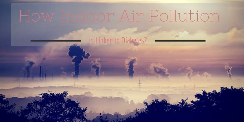 How Indoor Air Pollution is Linked to Diabetes?