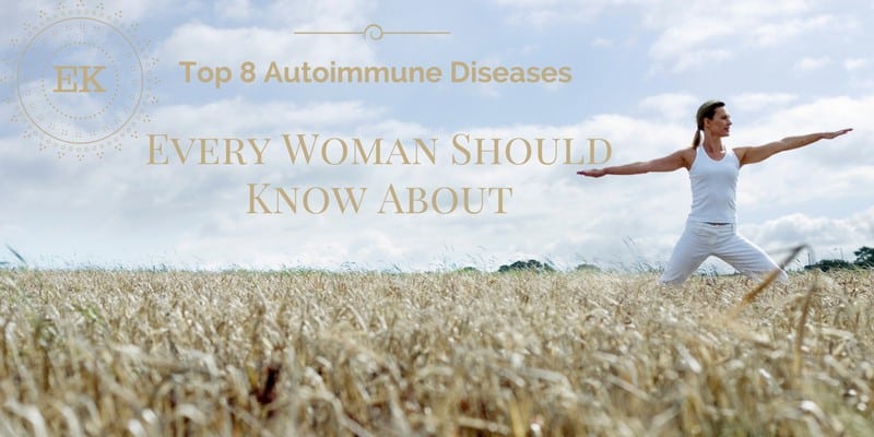 Top 8 Autoimmune Diseases Every Woman Should Know About