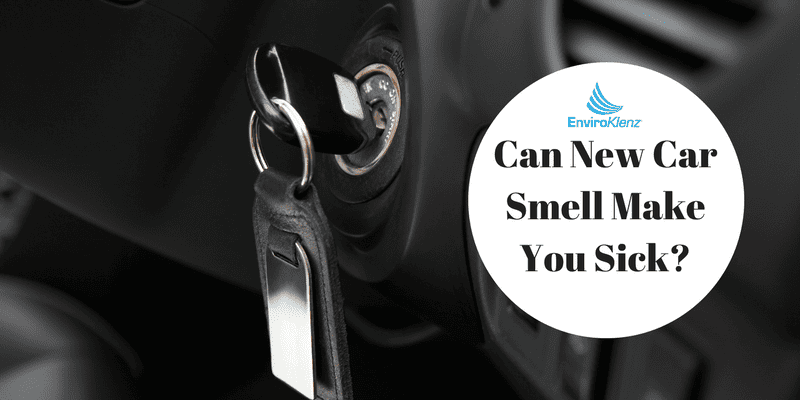 Can New Car Smell Make You Sick? - EnviroKlenz