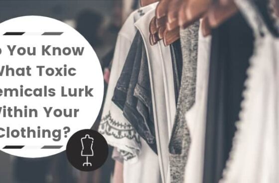 Do You Know What Toxic Chemicals Lurk Within Your Clothing